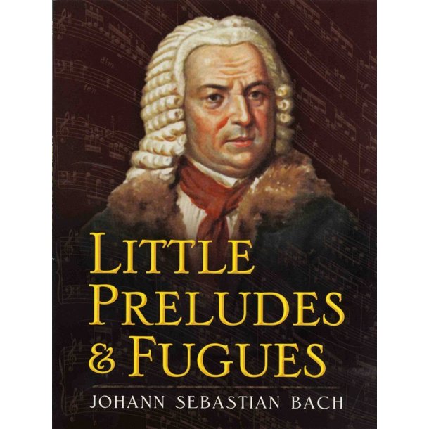 Little Preludes and Fugues: Johann Sebastian Bach