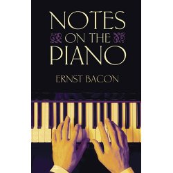 Ernst Bacon: Notes On The Piano