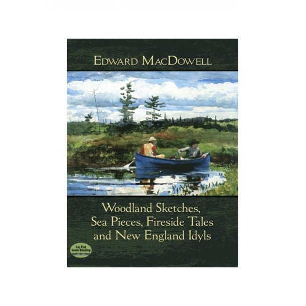 Edward MacDowell: Woodland Sketches, Sea Pieces, Fireside Tales And New England Idyls
