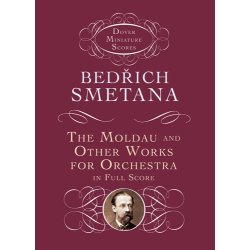 Bedrich Smetana: The Moldau And Other Works For Orchestra In Full Score