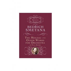 Bedrich Smetana: The Moldau And Other Works For Orchestra In Full Score