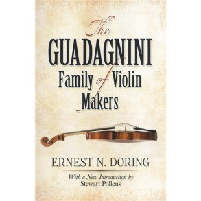 Ernest N. Doring: The Guadagnini Family Of Violin Makers