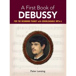 A First Book Of Debussy: For The Beginning Pianist With Downloadable MP3s