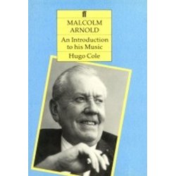 Hugo Cole: Malcolm Arnold An Introduction To His Music