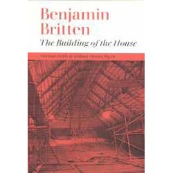 Benjamin Britten: The Building Of The House