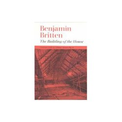 Benjamin Britten: The Building Of The House