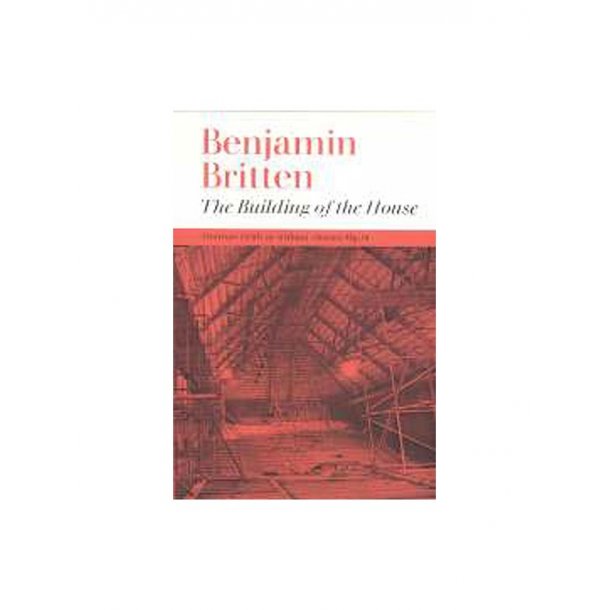 Benjamin Britten: The Building Of The House