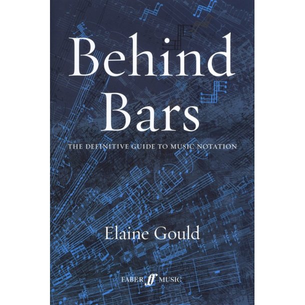 Elaine Gould: Behind Bars - The Definitive Guide To Music Notation