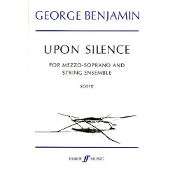 George Benjamin: Upon Silence (Voice And Strings)