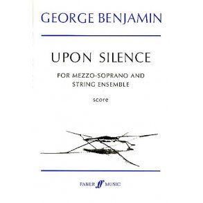 George Benjamin: Upon Silence (Voice And Strings)