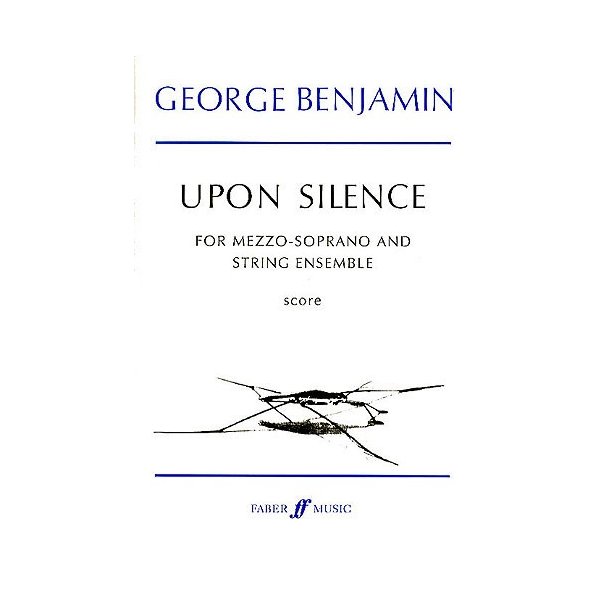 George Benjamin: Upon Silence (Voice And Strings)