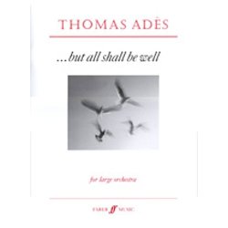 Thomas Ades: But All Shall Be Well Op.10 (Score)