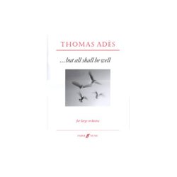 Thomas Ades: But All Shall Be Well Op.10 (Score)