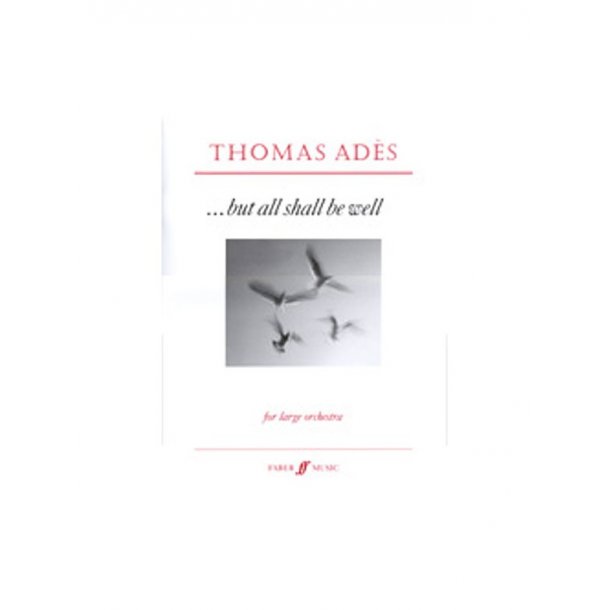 Thomas Ades: But All Shall Be Well Op.10 (Score)