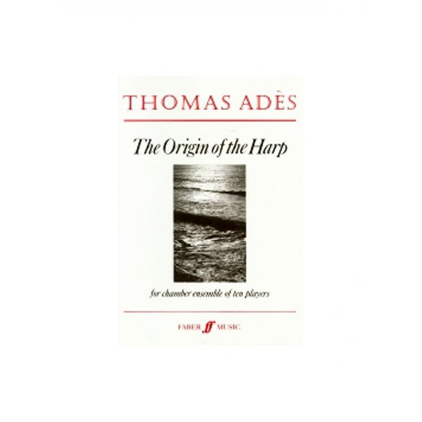 Thomas Ades: The Origin Of The Harp (Score)
