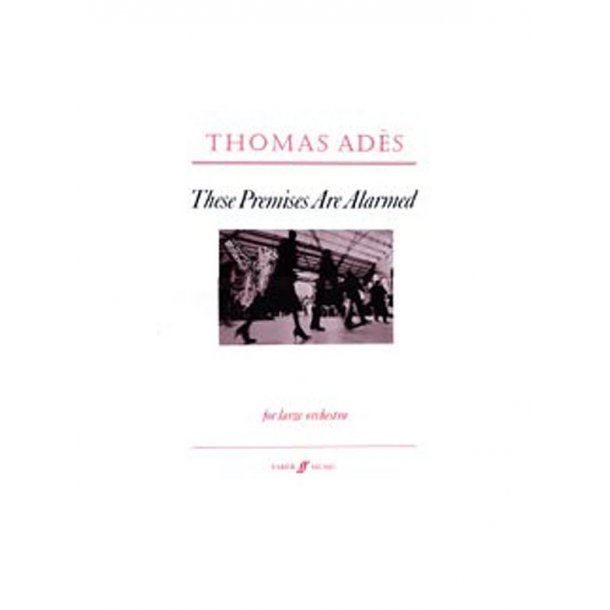 Thomas Ades: These Premises Are Alarmed (Score)