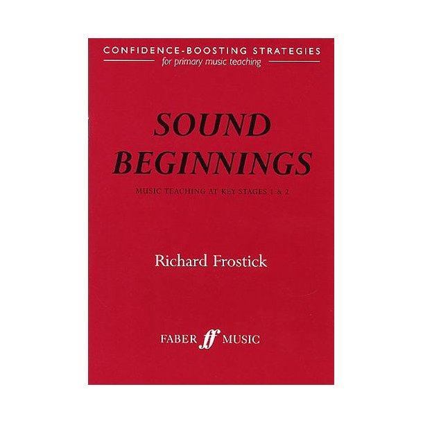 Richard Frostick: Sound Beginnings - Music Teaching KS1 And KS2