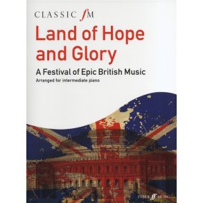 Land Of Hope And Glory: A Festival Of Epic British Music (Classic FM)