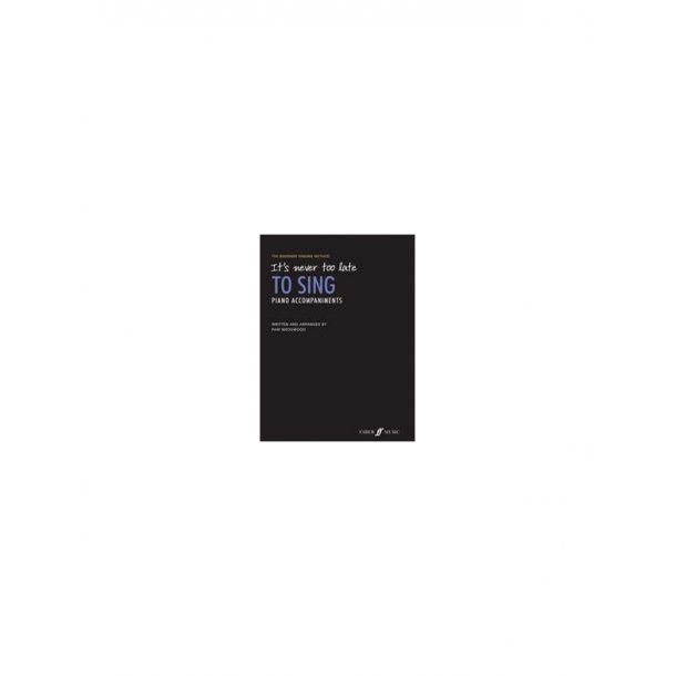 It's Never Too Late to Sing (Piano Accompaniments)