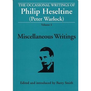 The Occasional Writings Of Philip Heseltine (Peter Warlock): Volume 4 Miscellaneous Writings