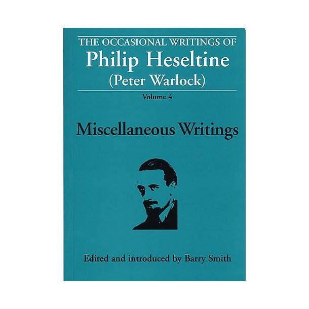 The Occasional Writings Of Philip Heseltine (Peter Warlock): Volume 4 Miscellaneous Writings