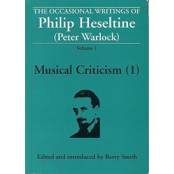 The Occasional Writings Of Philip Heseltine (Peter Warlock): Volume 1 Musical Criticism (1)