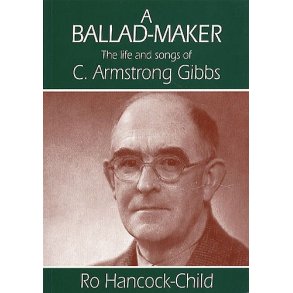 A Ballad-Maker - The Life And Songs Of C. Armstrong Gibbs