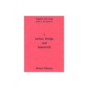 Michael Pilkington: English Solo Song Volume 3 - Delius, Bridge And Somervell
