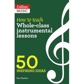 How to teach Whole-class instrumental lessons : 50 Inspiring ideas