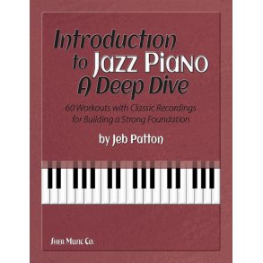 Introduction to Jazz Piano: A Deep Dive : 60 Workouts with Classic Recordings for Building a Strong Foundation