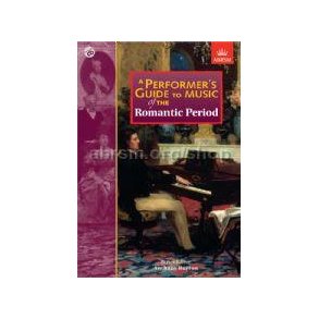 Anthony Burton: A Performer's Guide To Music Of The Romantic Period