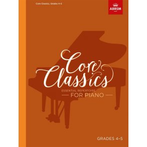 Core Classics - Grades 4-5 : Essential Repertoire for Piano