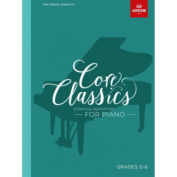 Core Classics - Grades 5-6 : Essential Repertoire for Piano