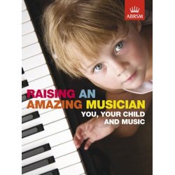 Raising An Amazing Musician - You, Your Child And Music