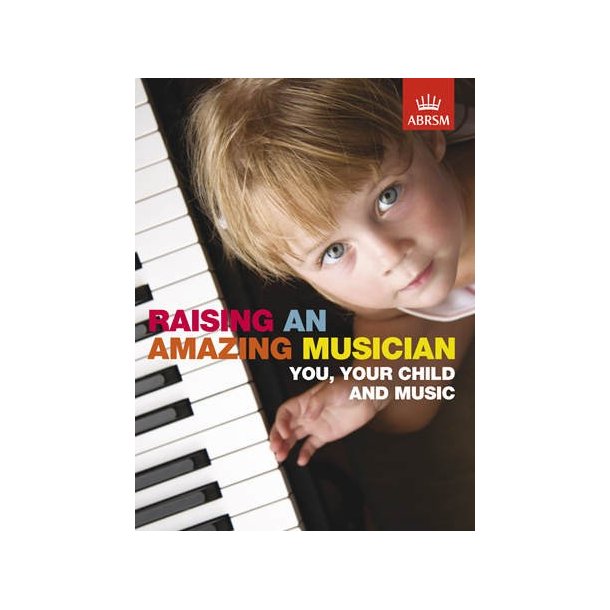 Raising An Amazing Musician - You, Your Child And Music