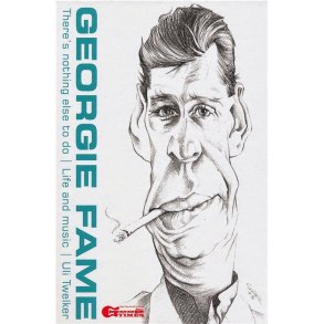 Uli Twelker: Georgie Fame - There’s Nothing Else To Do: Life And Music