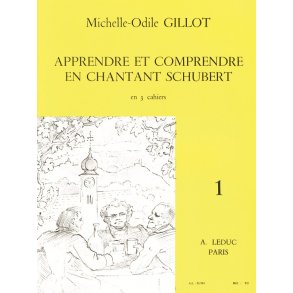 Michelle-Odile Gillot: Apprendre et Comprendre en Chantant Schubert Vol.1 (Voice & Piano)