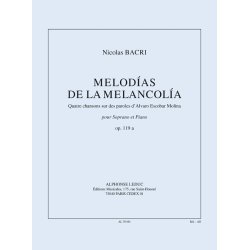 Bacri: Melodias de la melancolia (15') 4 chansons sur des paroles d'alvaro escobar molina, pour soprano et piano, op. 119a