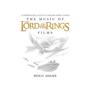 Doug Adams:  The Music of the Lord of the Rings Films - A Comprehensive Account of Howard Shore's Scores