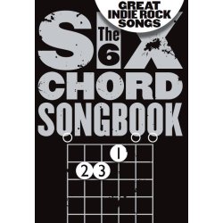 The 6 Chord Songbook Of Great Indie Rock Songs