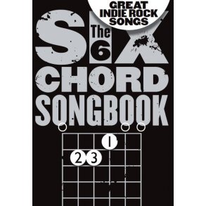 The 6 Chord Songbook Of Great Indie Rock Songs