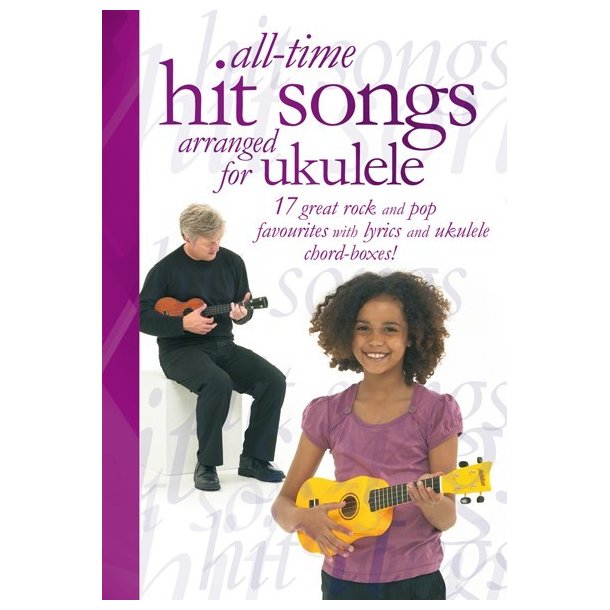 All-Time Hit Songs Arranged For Ukulele