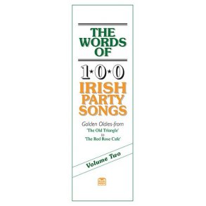 The Words Of 100 Irish Party Songs: Volume Two