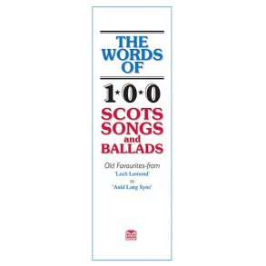 The Words Of 100 Scots Songs and Ballads
