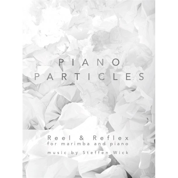 Steffen Wick: Piano Particles - Reel & Reflex (Marimba/Piano)