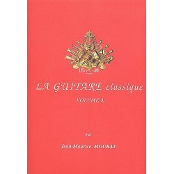 Jean-Maurice Mourat: La Guitare Classique Volume A