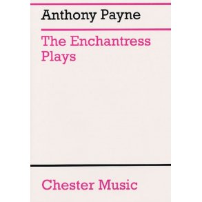 Anthony Payne: The Enchantress Plays