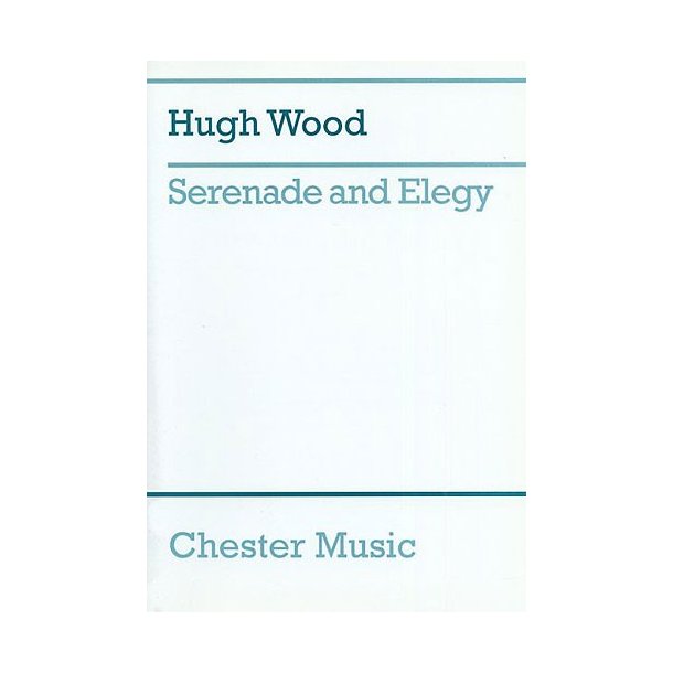 Hugh Wood: Serenade And Elegy (score)
