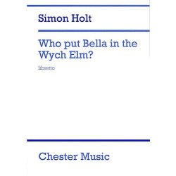 Simon Holt: Who Put Bella In The Wych Elm? (Libretto)