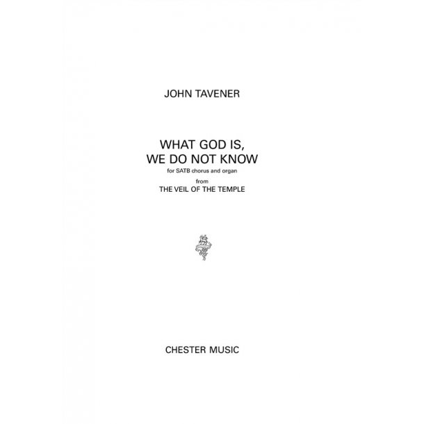 John Tavener: What God Is, We Do Not Know (SATB/Organ)